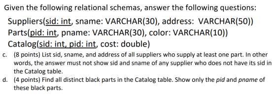Given the following relational schemas, answer the following questions: Suppliers(sid: int, sname: VARCHAR(30), address: VARC