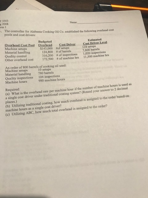 T 3303 2008 Name erm 1 The controller for Alabama Cooking Oil Co, established the following overhead cost pools and cost driv