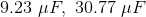 9.23\ \mu F,\ 30.77\ \mu F