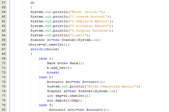 do 58 62 63 64 65 System.out.println (Enter choice:); System.out.printin(1.create Account System.out.println(2.Deposite