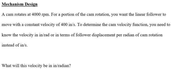 Mechanism Design A cam rotates at 4000 rpm. For a portion of the cam rotation, you want the linear follower to move with a co