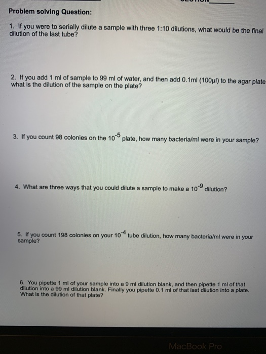 Problem solving Question: 1. If you were to serially dilute a sample with three 1:10 dilutions, what would be the final dilut