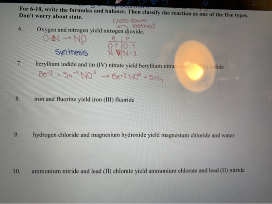 P POSTO For 6-10, write the formulas and balance. Then classify the reaction as one of the five types. Dont worry about stat