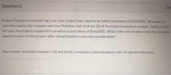 Question 6 5 pi Amber Company is considering a one-year project that requires an initial investment of $500,000. However, to