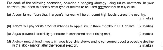 For each of the following scenarios, describe a hedging strategy using future contracts. In your answers, you need to specify