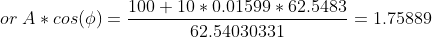 or A * cos(0)=- 100 + 10 * 0.01599 * 62.5483 62.54030331 = 1.75889