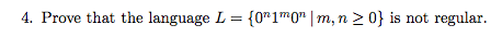 4. Prove that the language L {07 1m0 lm, n 20 is not regular