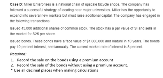 Case D: Miller Enterprises is a national chain of upscale bicycle shops. The company has followed a successful strategy of lo