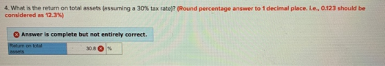 4. What is the return on total assets (assuming a 30% tax rate)? (Round percentage answer to 1 decimal place. i.e., 0.123 sho
