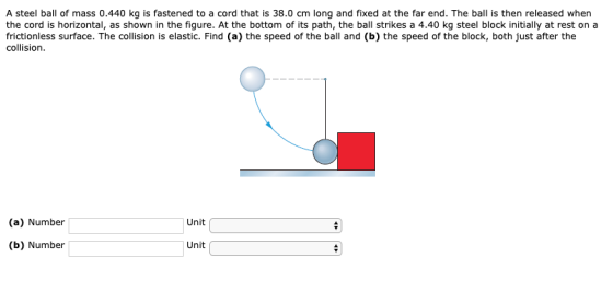 A steel ball of mass 0.440 kg is fastened to a cord that is 38.0 cm long and fixed at the far end. The ball is then released