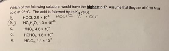 Which of the following solutions would have the highest pH? Assume that they are all 0.10 M in acid at 25°C. The acid is foll