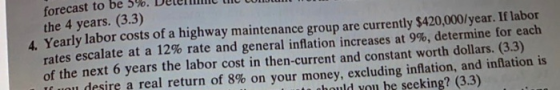 forecast to be 5%. D! the 4 years. (3.3) Yearly labor costs of a highway maintenance group are currently $420,000/year. If la