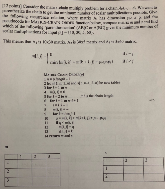 12 points] Consider the matrix-chain multiply problem for a chain AAr+.Aj. We want to parenthesize the chain to get the minim