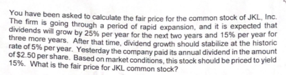 You have been asked to calculate the fair price for the commons alculate the fair price for the common stock of JKL, Inc. The