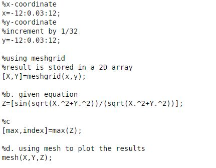 %x-coordinate x=-12:0.03 : 12; %y-coordinate increment by 1/32 ys-12:0.03:12; susing meshgrid %result is stored in [X,Y]=mesh