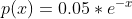 p(x)=0.05*e^{-x}