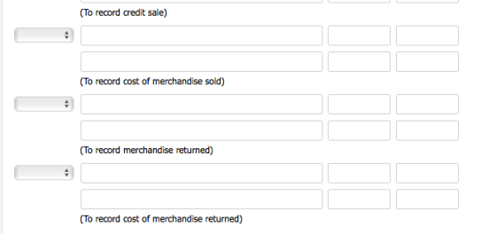 (To record credit sale) (To record cost of merchandise sold) (To record merchandise returned) (To record cost of merchandise