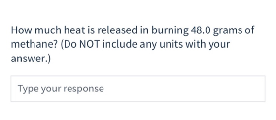 How much heat is released in burning 48.0 grams of methane? (Do NOT include any units with your answer.) Type your response