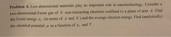 Problem 4. Low-dimensional materials play an important role in nanotechnology. Consider a two-dimensional Fermi gas of N non-
