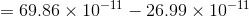 69.86 × 10-11-26.99 × 10-11