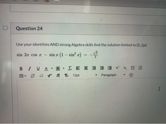Question 24 Use your identities AND strong Algebra skills find the solution limited to [0, 2pi) in 2.3 cos x sin x (1 – sinº