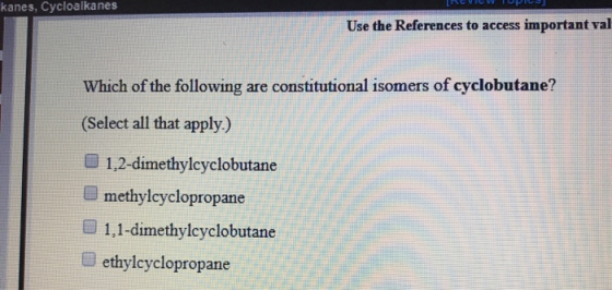 INVICTUS kanes, Cycloalkanes Use the References to access important val Which of the following are constitutional isomers of
