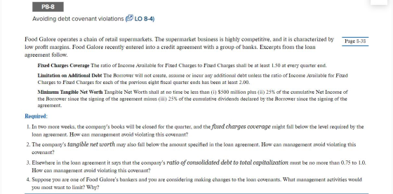 P8-8 Avoiding debt covenant violations ( LO 8-4) Page 8-38 Food Galore operates a chain of retail supermarkets. The supermark