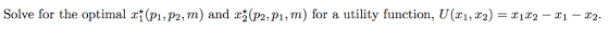 Solve for the optimal (pi,P2, m) and (p2,P1, m) for a utility function, U(zi,T2) = XiT2-ri-T2.