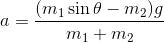 a = (my sin 0 - m2). mi + m2
