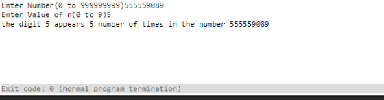 Enter Number(0 to 999999999)555559089 Enter Value of n(0 to 9)5 the digit 5 appears 5 number of times in the number 555559089