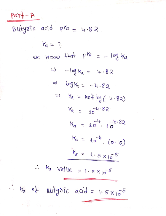 Part- A Butyoic acid pa - l0g ka Know that pa we 48a Antilg 8) -483 Ka o.82 Ka -4 Ka (oIs) .KaValue utydic acid = }Sxl Ka