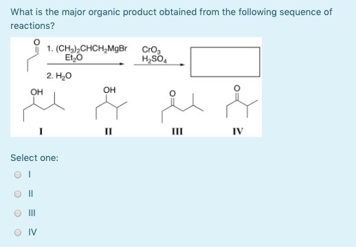 What is the major organic product obtained from the following sequence of reactions? i 1. (CH3)2CHCH,MgBr Eto H,SO 2. H20 Sel