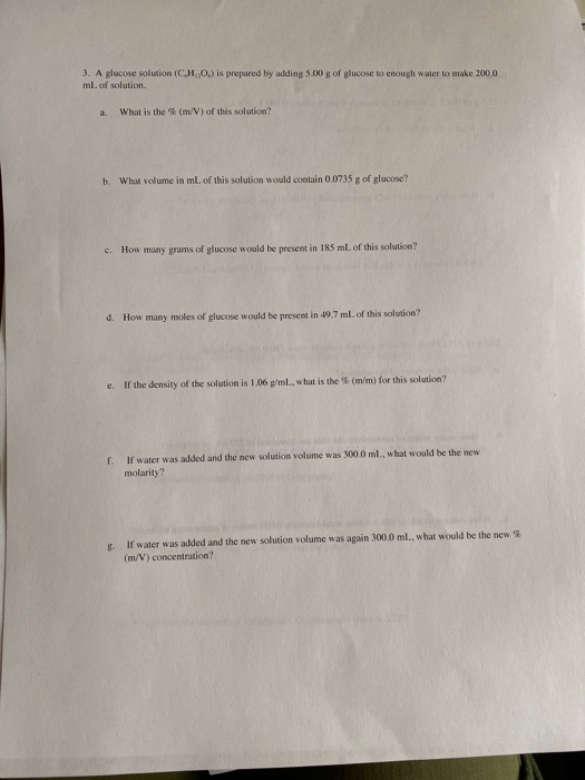 3. A glucose solution (CHO) is prepared by adding 5.00 g of glucose to enough water to make 200.0 ml. of solution a. What is
