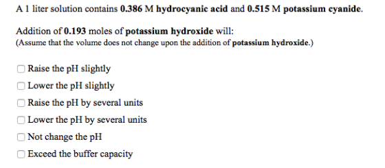 A 1 liter solution contains 0.386 M hydrocyanic acid and 0.515 M potassium cyanide. Addition of 0.193 moles of potassium hydr