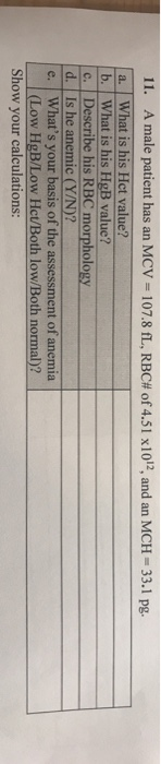 11. A male patient has an MCV 107.8 fL, RBC of 4.51 x1012, and an MCH-33.1 pg. a. What is his Het value? b. What is his HgB v