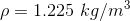 \rho = 1.225\ kg/m^3