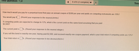 6 of 6 (2 complete) This Question: 1 pt This How much would you pay for a perpetual bond that pays an annual coupon of $200 p