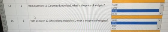 65 13 2 From question 11 (Cournot duopolists), what is the price of widgets? 55.00 32.50 40.00 30.00 2 From question 12 (Stac