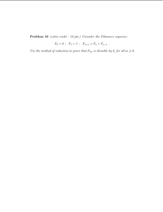 Problem 10 extra credit - 10 pts. Consider the Fibonacci sequence: F = 0; F = 1; F = F. +F- . Use the method of induction to