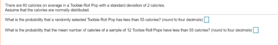 There are 60 calories on average in a Tootsie Roll Pop with a standard deviation of 2 calories. Assume that the calories are
