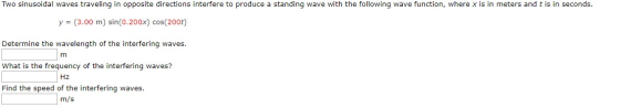 Two sinusoidal waves traveling in opposite directions interfere to produce a standing wave with the following wave function,