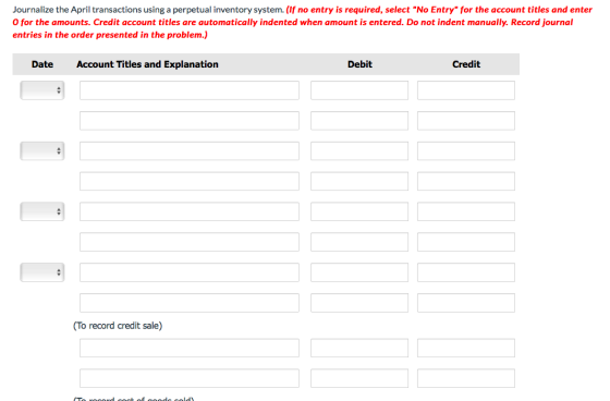 Journalize the April transactions using a perpetual inventory system. (If no entry is required, select No Entry for the acc