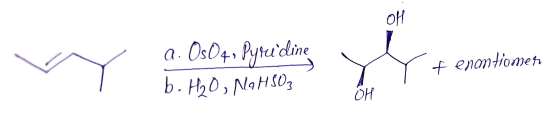 a. OsO4, Pyru dine b.H2O, NaHSO3 f enantiomer OH