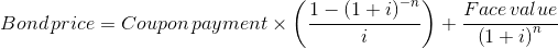 Bond\, price=Coupon\, payment\times \left ( \frac{1-\left ( 1+i \right )^{-n}}{i} \right )+\frac{Face\, value}{\left ( 1+i \right )^{n}}