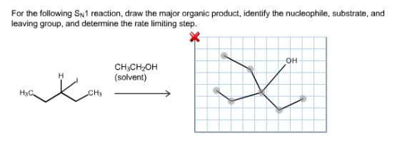 For the following SN 1 reaction, draw the major organic product, identify the nucleophile, substrate, and leaving group, and