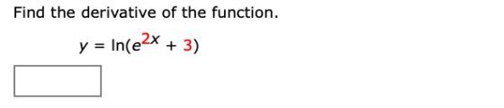 Find the derivative of the function. y = In(e2x + 3)
