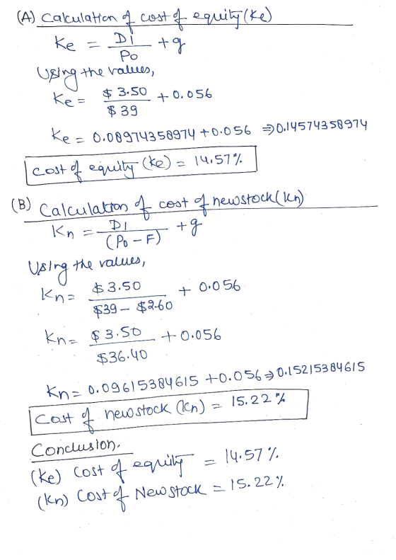 of tg Ke= +0.056 (A) Calculation cost of equity (ke) Ke = Po using the values, $ 3.50 $ 39 ke=0.08974358974 +0.056 70.1457435