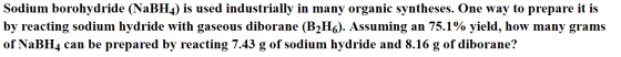 Sodium borohydride (NaBH4) is used industrially in many organic syntheses. One way to prepare it is by reacting sodium hydrid