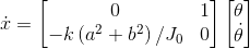 \dot x=\begin{bmatrix} 0 & 1\\ -k\left ( a^2+b^2 \right )/J_0 & 0 \end{bmatrix}\begin{bmatrix} \theta \\ \dot \theta \end{bmatrix}