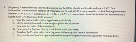 9. (10 points) A researcher was interested in comparing the GPAs of male and female students at CofC. Two independent simple
